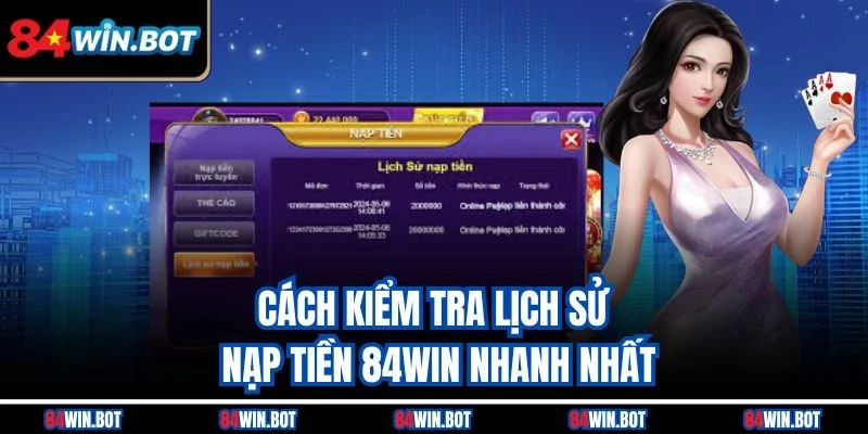 Cách kiểm tra lịch sử nạp tiền 84win nhanh nhất