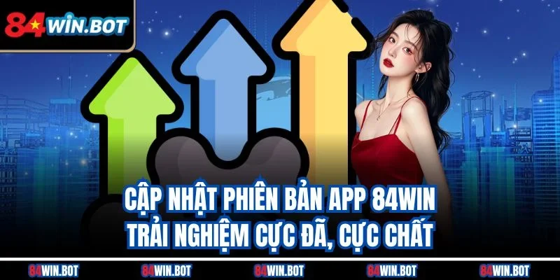 Cập nhật phiên bản app 84win