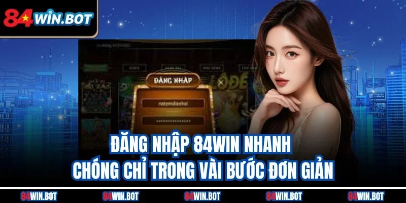 Đăng nhập 84win nhanh chóng chỉ trong vài bước đơn giản