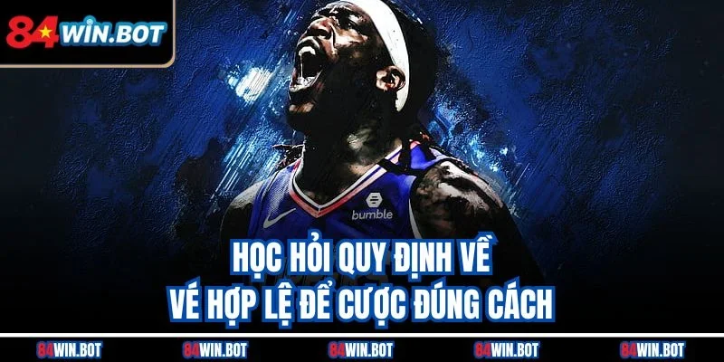 Học hỏi quy định về vé hợp lệ để cược đúng cách