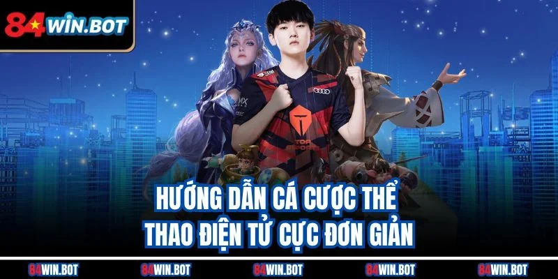 Hướng dẫn cá cược thể thao điện tử cực đơn giản