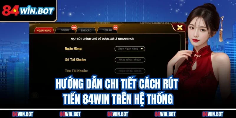 Hướng dẫn chi tiết cách rút tiền 84win trên hệ thống