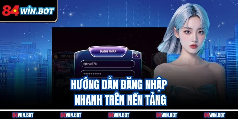 Hướng dẫn đăng nhập nhanh trên nền tảng