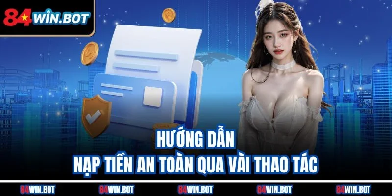 Hướng dẫn nạp tiền an toàn qua vài thao tác