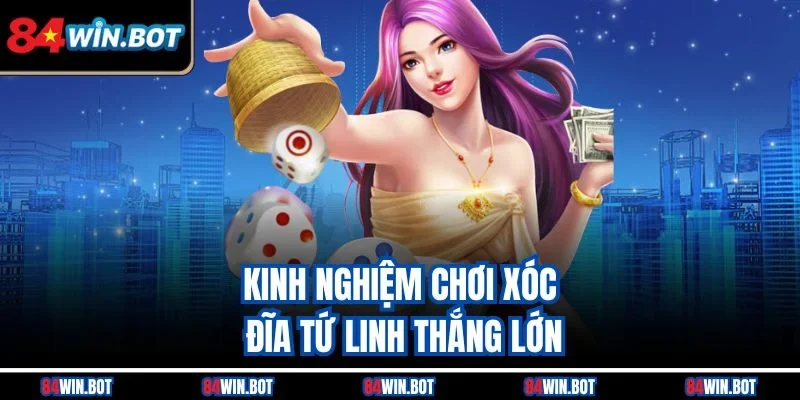 Kinh nghiệm chơi xóc đĩa tứ linh thắng lớn