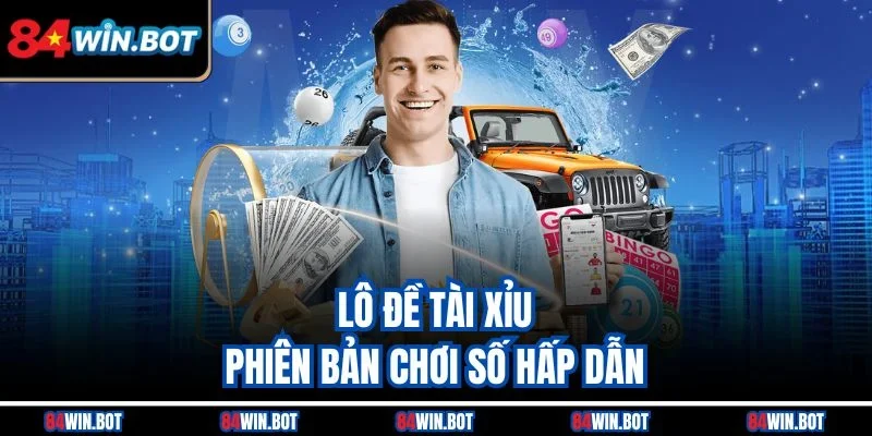 Lô đề tài xỉu - Phiên bản chơi số hấp dẫn
