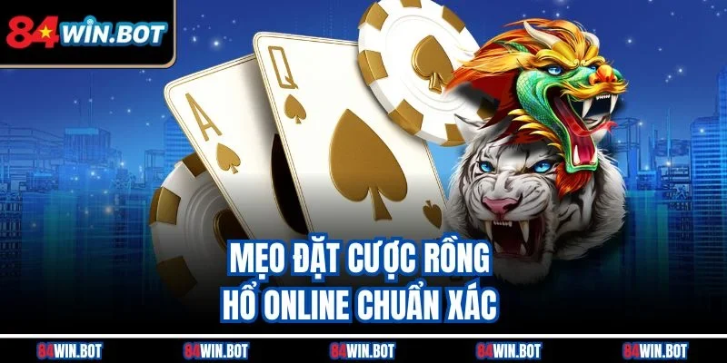 Mẹo đặt cược Rồng Hổ online chuẩn xác