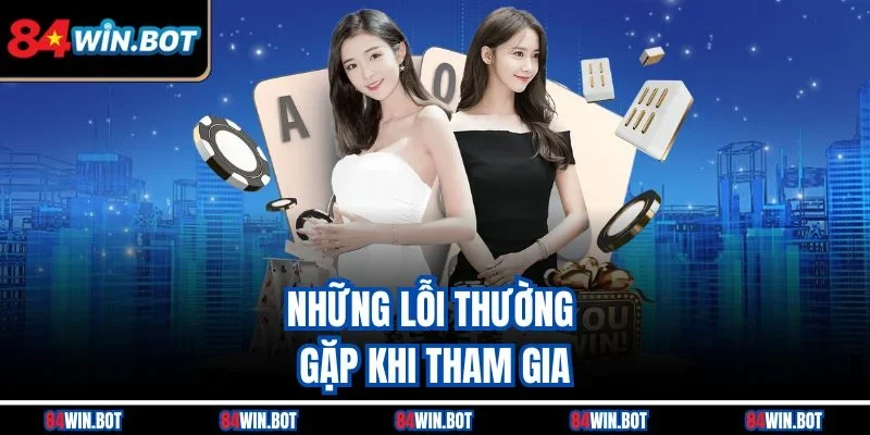 Những lỗi thường gặp nhất khi tham gia