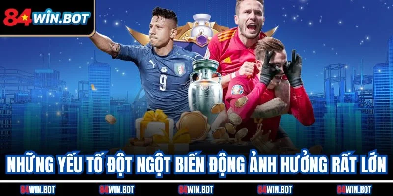 Những yếu tố đột ngột biến động ảnh hưởng rất lớn