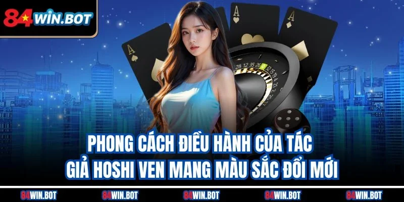 Phong cách điều hành của Tác giả Hoshi Ven mang màu sắc đổi mới