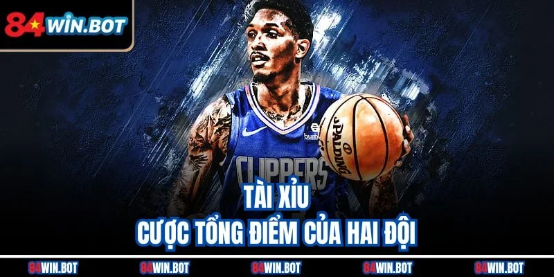 Tài Xỉu - Cược tổng điểm của hai đội