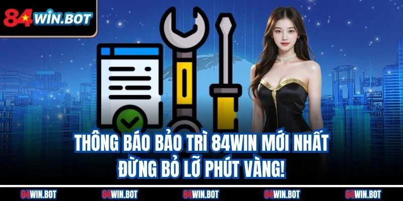 Thông báo bảo trì 84win