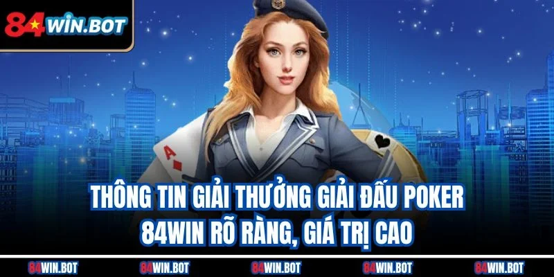 Thông tin giải thưởng giải đấu poker 84win rõ ràng, giá trị cao