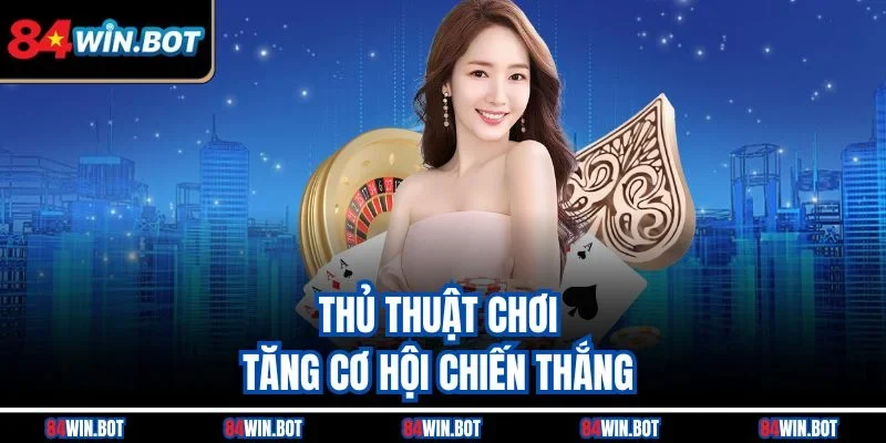 Thủ thuật chơi tăng cơ hội chiến thắng 