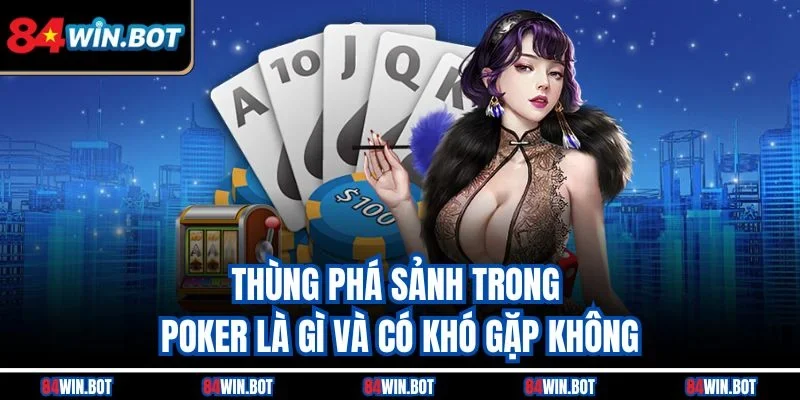 Thùng phá sảnh trong Poker là gì và có khó gặp không