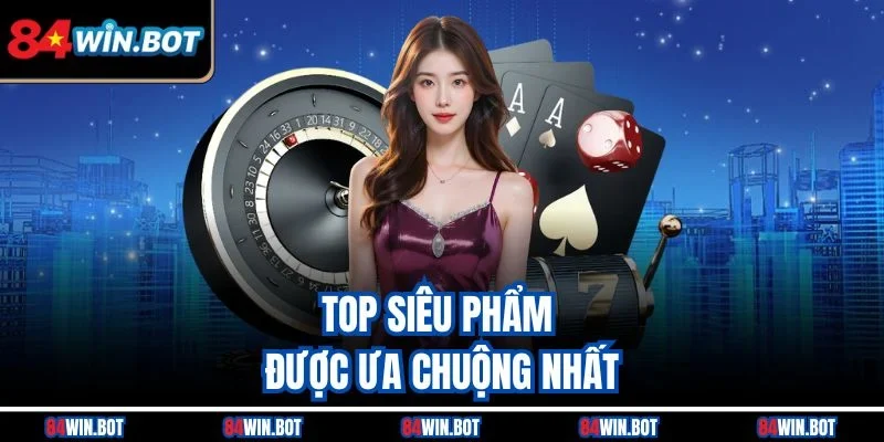 Top siêu phẩm được ưa chuộng nhất