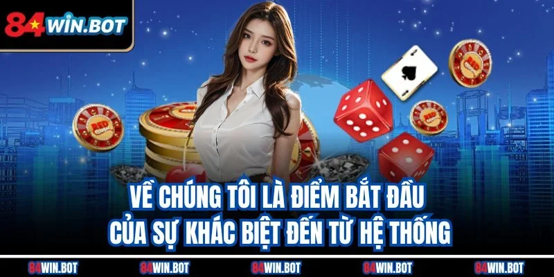 Về chúng tôi là điểm bắt đầu của sự khác biệt đến từ hệ thống